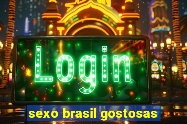 sexo brasil gostosas